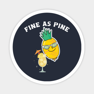 Fine As Pine - Funny Pineapple Magnet